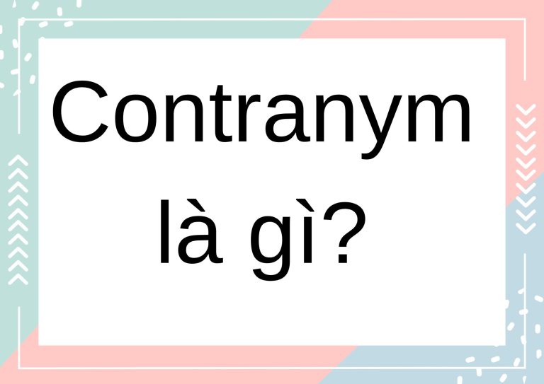 Contranym là gì? Những từ mang hai nghĩa trái ngược nhau