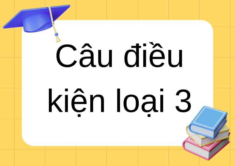 Tổng hợp kiến thức về câu điều kiện loại 3: Từ cơ bản đến nâng cao