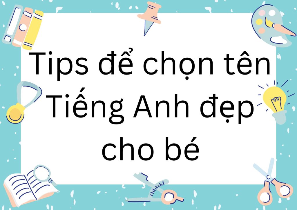 Tips để chọn tên tiếng Anh đẹp cho bé