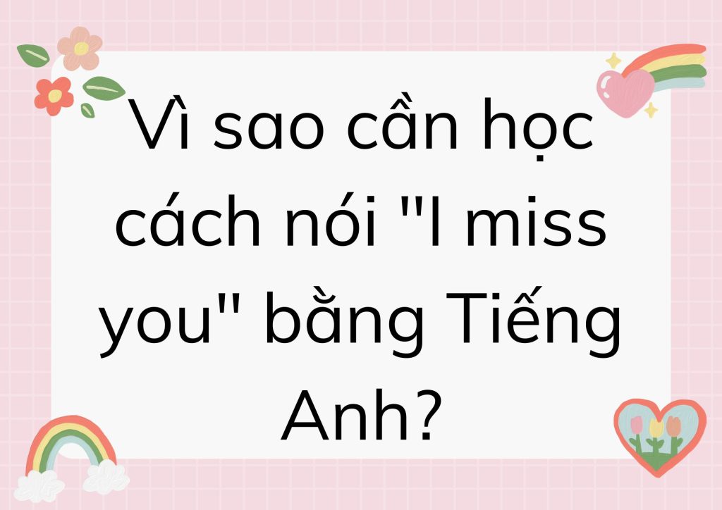 Vì sao cần học cách nói "I miss you" bằng Tiếng Anh?