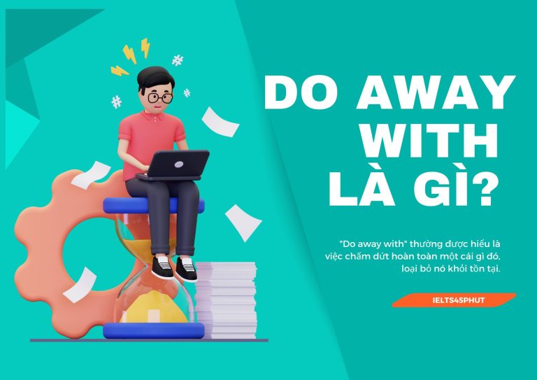 Do away with là gì? Giải thích chi tiết, ví dụ minh họa